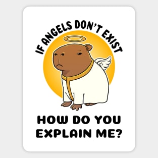 If Angels don't exist how do you explain me Capbara Magnet